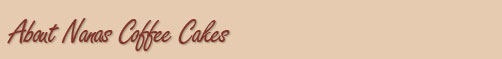 Welcome to Nanas Coffee Cakes Home page